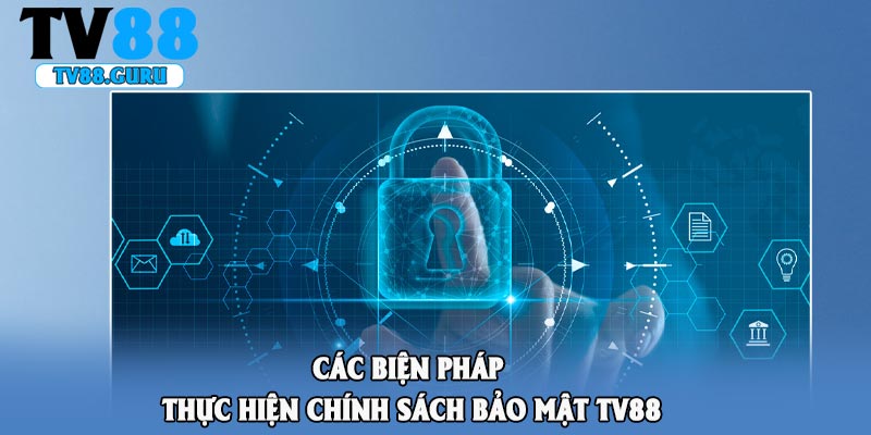 Các biện pháp thực hiện chính sách bảo mật TV88