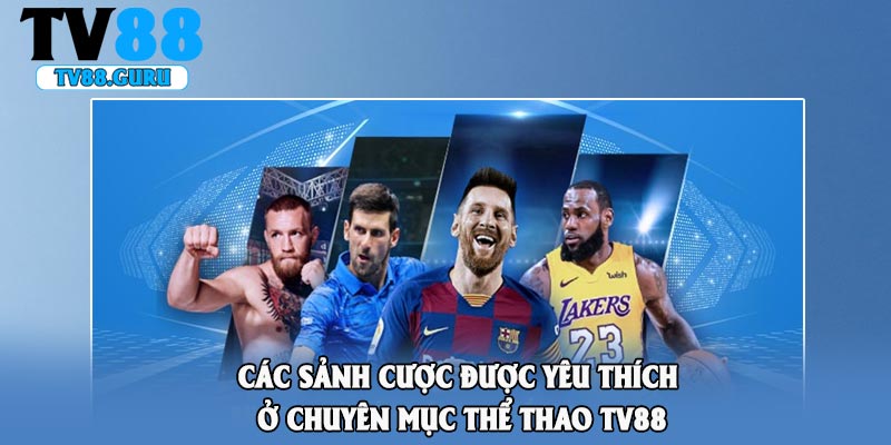 Các sảnh cược được yêu thích ở chuyên mục thể thao TV88