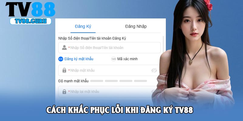 Cách khắc phục lỗi khi đăng ký TV88