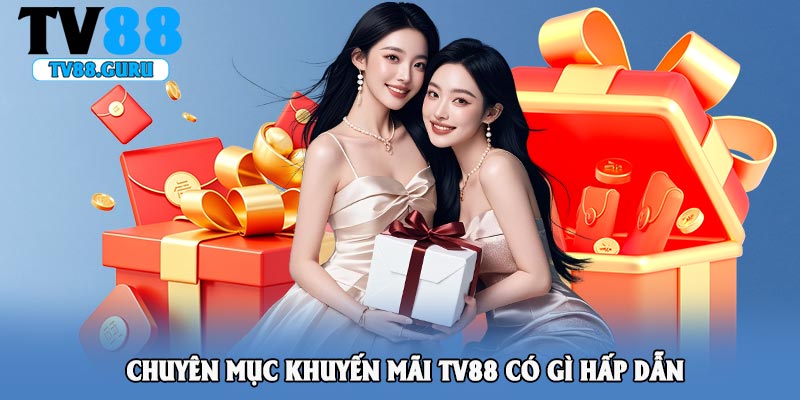 Chuyên mục khuyến mãi TV88 có gì hấp dẫn
