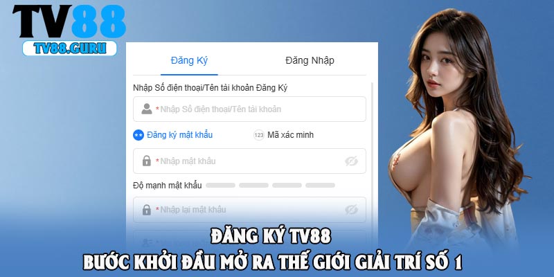 Đăng Ký TV88 – Bước Khởi Đầu Mở Ra Thế Giới Giải Trí Số 1