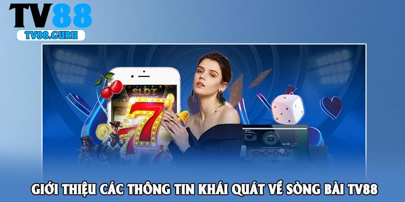 Giới thiệu các thông tin khái quát về sòng bài TV88