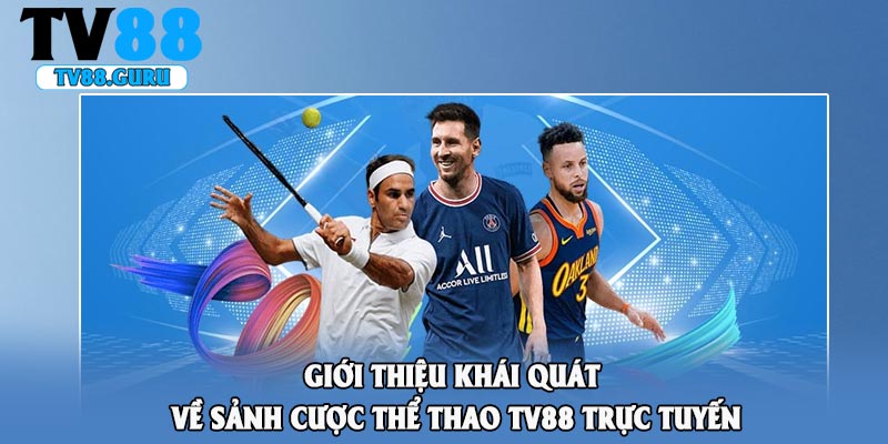 Giới thiệu khái quát về sảnh cược thể thao TV88 trực tuyến