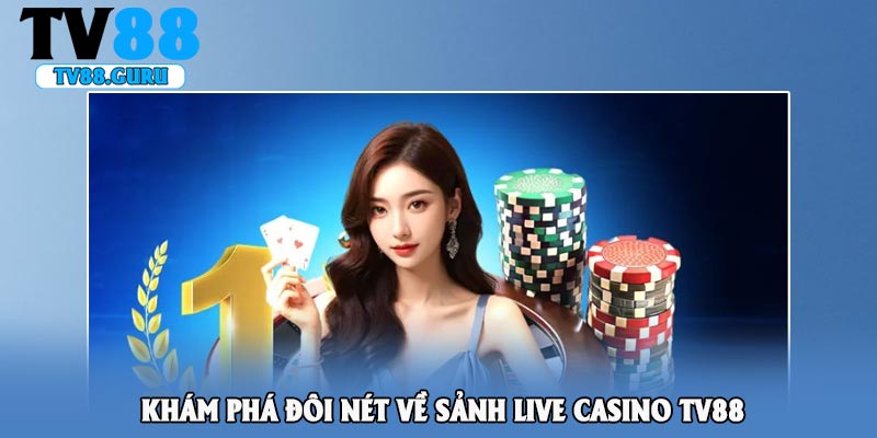 Khám phá đôi nét về sảnh live casino TV88
