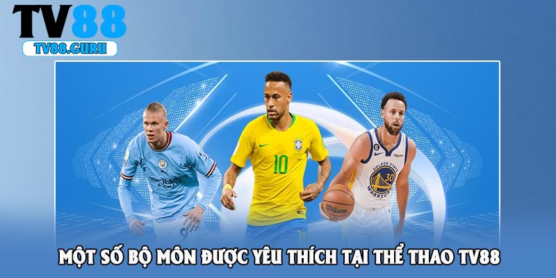 Một số bộ môn được yêu thích tại thể thao TV88