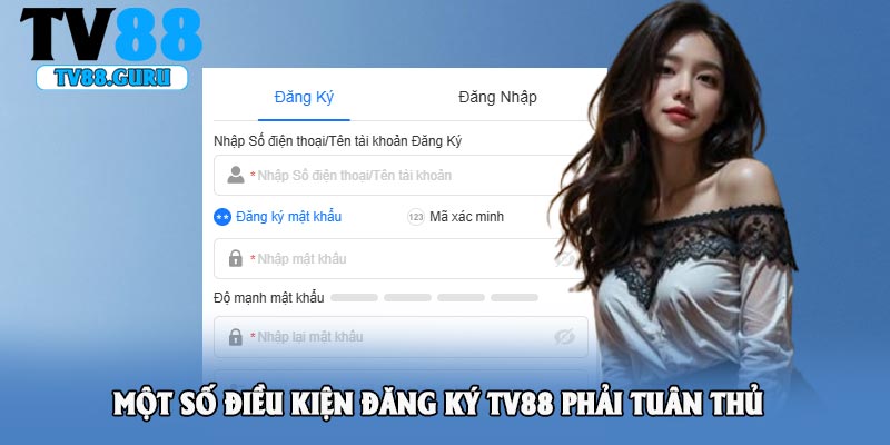 Một số điều kiện đăng ký TV88 phải tuân thủ
