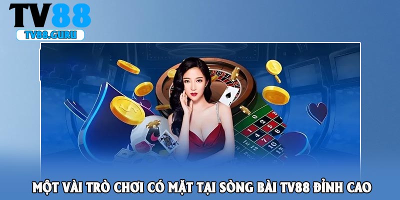 Một vài trò chơi có mặt tại sòng bài TV88 đỉnh cao