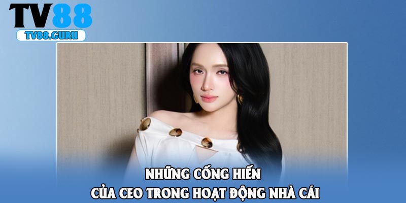 Những cống hiến của CEO trong hoạt động nhà cái