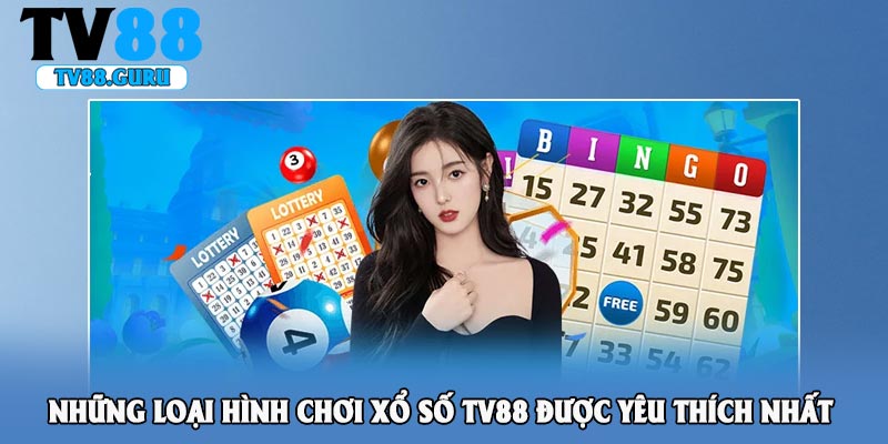 Những loại hình chơi xổ số TV88 được yêu thích nhất