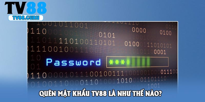 Quên mật khẩu Tv88 là như thế nào?