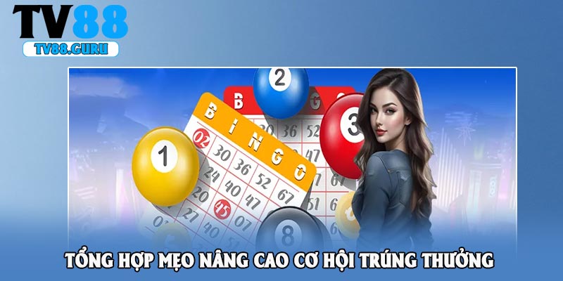 Tổng hợp mẹo nâng cao cơ hội trúng thưởng